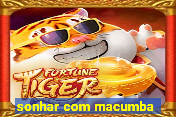 sonhar com macumba